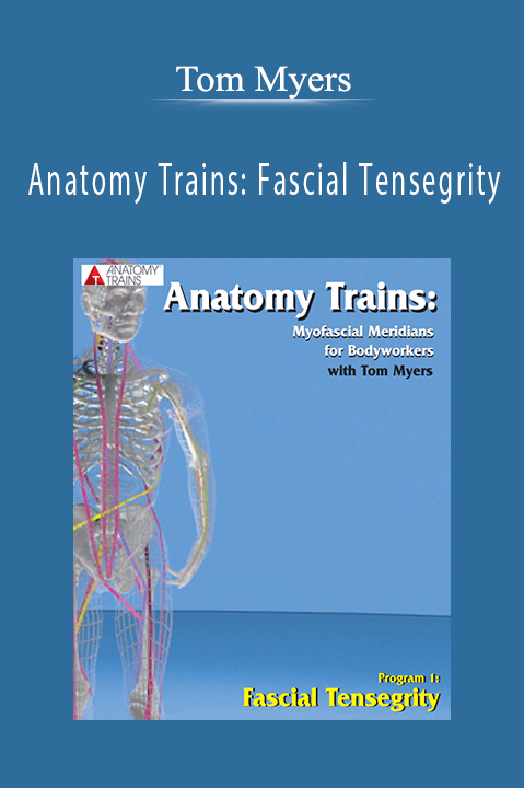 Anatomy Trains: Fascial Tensegrity – Tom Myers