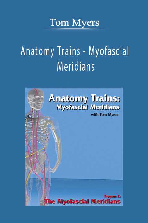 Anatomy Trains – Myofascial Meridians – Tom Myers