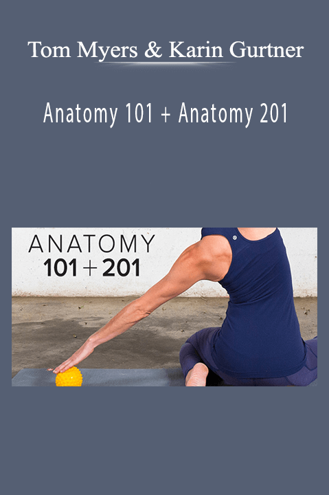 Anatomy 101 + Anatomy 201 – Tom Myers & Karin Gurtner