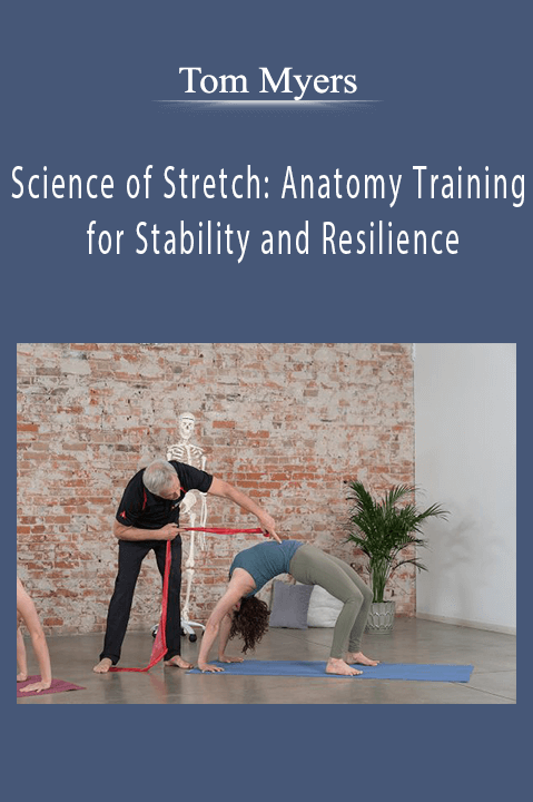 Science of Stretch: Anatomy Training for Stability and Resilience – Tom Myers