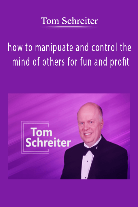 how to manipuate and control the mind of others for fun and profit – Tom Schreiter