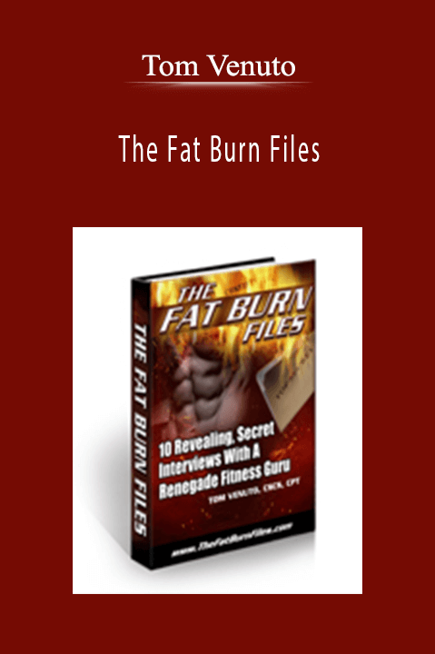 The Fat Burn Files – Tom Venuto