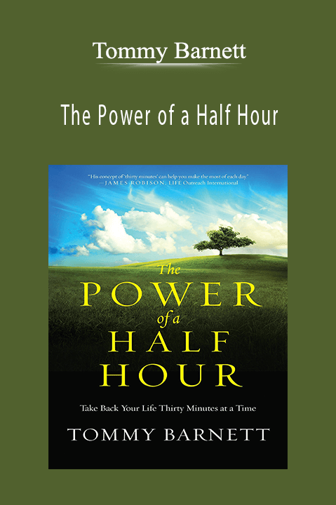 The Power of a Half Hour: Take Back Your Life Thirty Minutes at a Time – Tommy Barnett