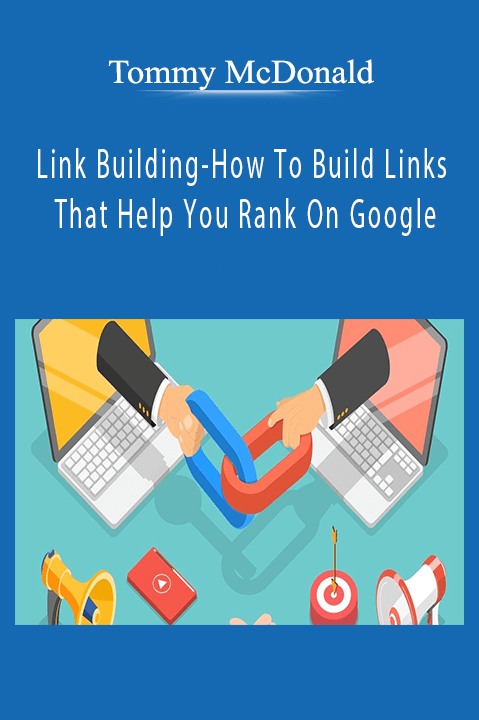 Link Building–How To Build Links That Help You Rank On Google – Tommy McDonald