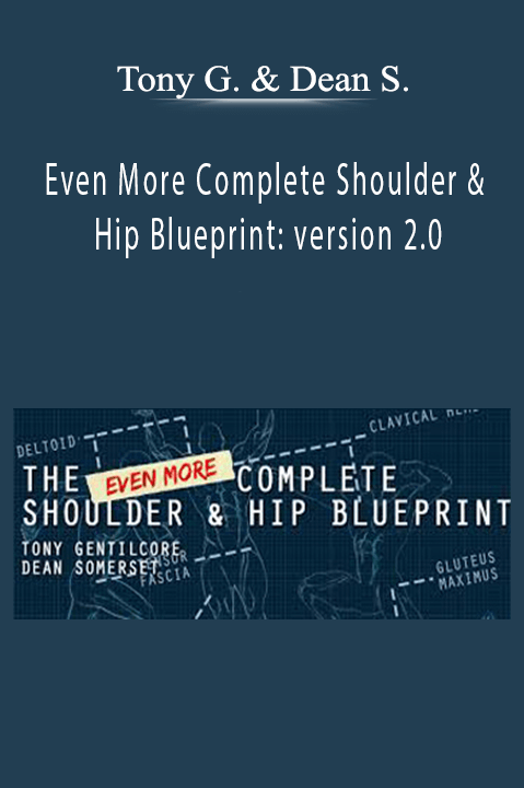 Even More Complete Shoulder & Hip Blueprint: version 2.0 – Tony Gentilcore & Dean Somerset