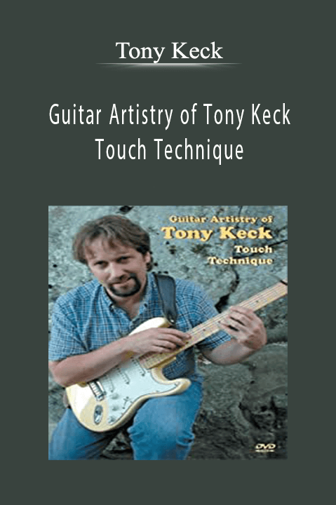 Guitar Artistry of Tony Keck: Touch Technique – Tony Keck