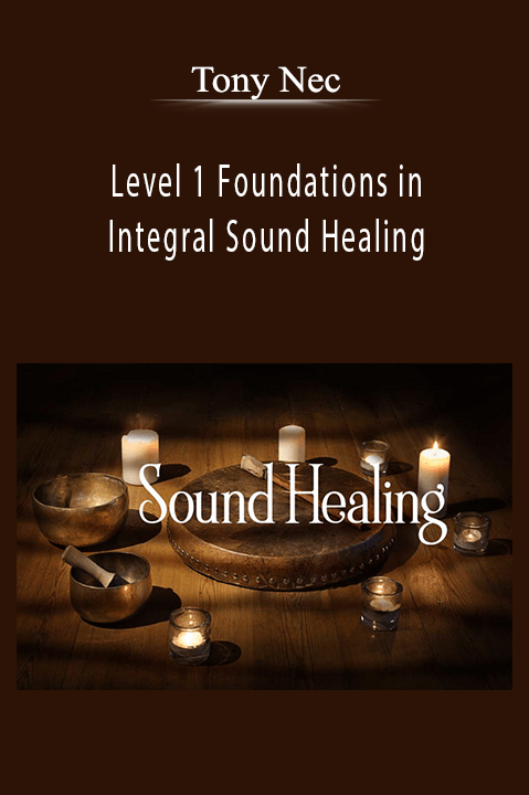 Level 1 Foundations in Integral Sound Healing – Tony Nec