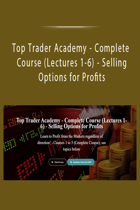 Complete Course (Lectures 1–6) – Selling Options for Profits – Top Trader Academy