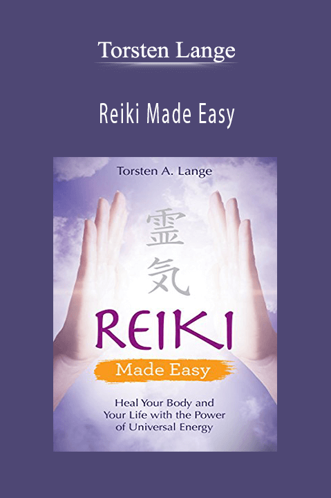 Reiki Made Easy: Heal Your Body and Your Life with the Power of Universal Energy – Torsten Lange