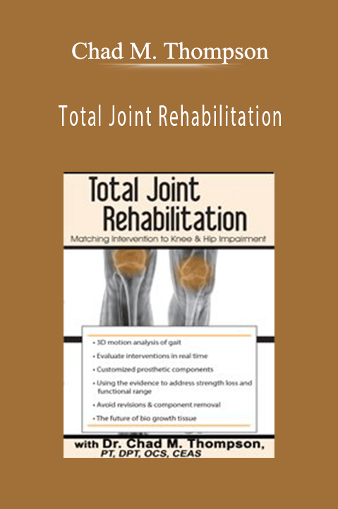 Chad M. Thompson – Total Joint Rehabilitation: Matching Intervention to Knee & Hip Impairment