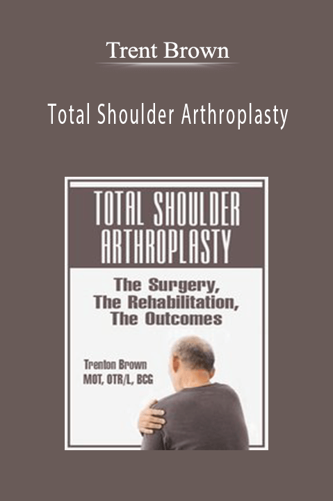 Trent Brown – Total Shoulder Arthroplasty: The Surgery