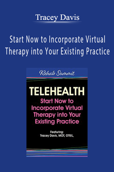 Telehealth: Start Now to Incorporate Virtual Therapy into Your Existing Practice – Tracey Davis