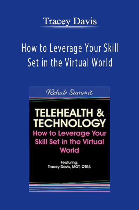 Telehealth & Technology: How to Leverage Your Skill Set in the Virtual World – Tracey Davis