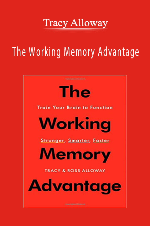 The Working Memory Advantage – Tracy Alloway