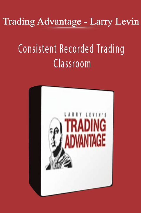 Larry Levin – Consistent Recorded Trading Classroom – Trading Advantage