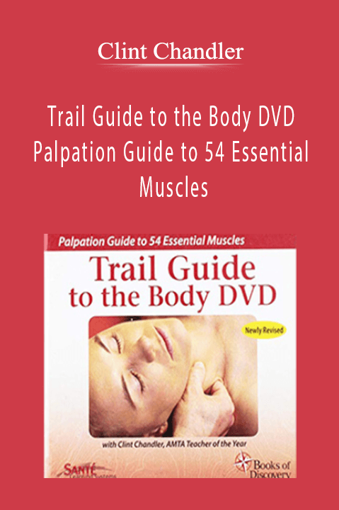 Palpation Guide to 54 Essential Muscles – Clint Chandler – Trail Guide to the Body DVD