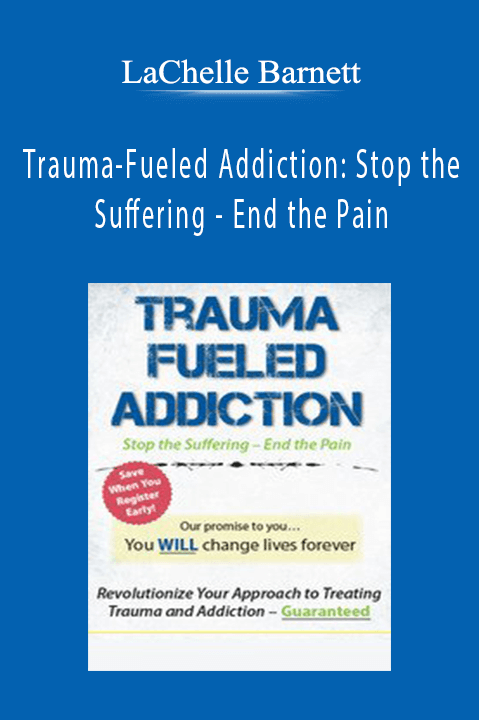 End the Pain – LaChelle Barnett – Trauma–Fueled Addiction: Stop the Suffering