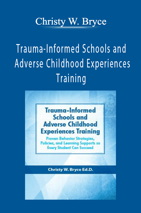 Christy W. Bryce – Trauma–Informed Schools and Adverse Childhood Experiences Training