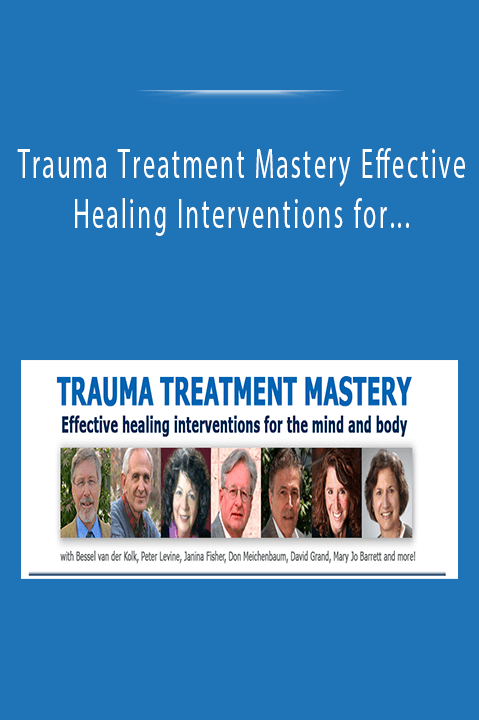 Trauma Treatment Mastery Effective Healing Interventions for The Mind and Body