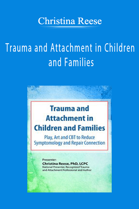 Christina Reese – Trauma and Attachment in Children and Families: Play