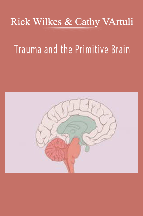 Rick Wilkes & Cathy VArtuli – Trauma and the Primitive Brain