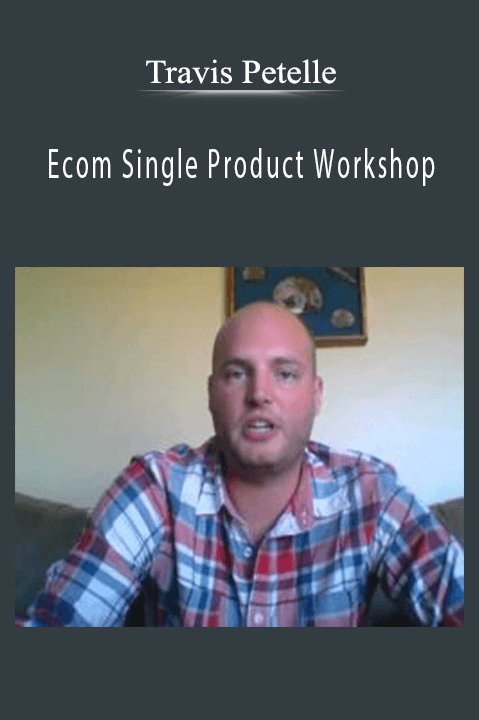 Ecom Single Product Workshop – Travis Petelle