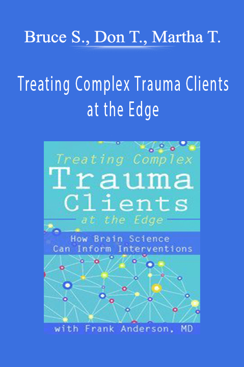 Frank Anderson – Treating Complex Trauma Clients at the Edge: How Brain Science Can Inform Interventions