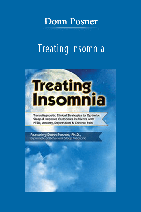 Donn Posner – Treating Insomnia: Transdiagnostic Clinical Strategies to Optimize Sleep & Improve Outcomes in Clients with PTSD