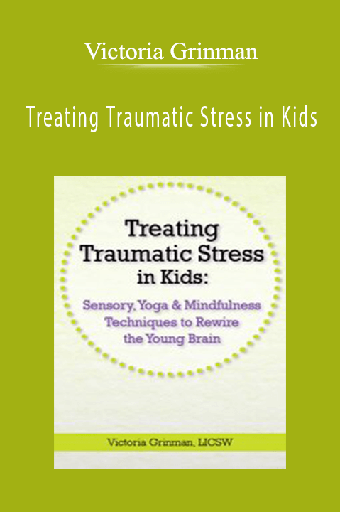 Victoria Grinman – Treating Traumatic Stress in Kids: Sensory