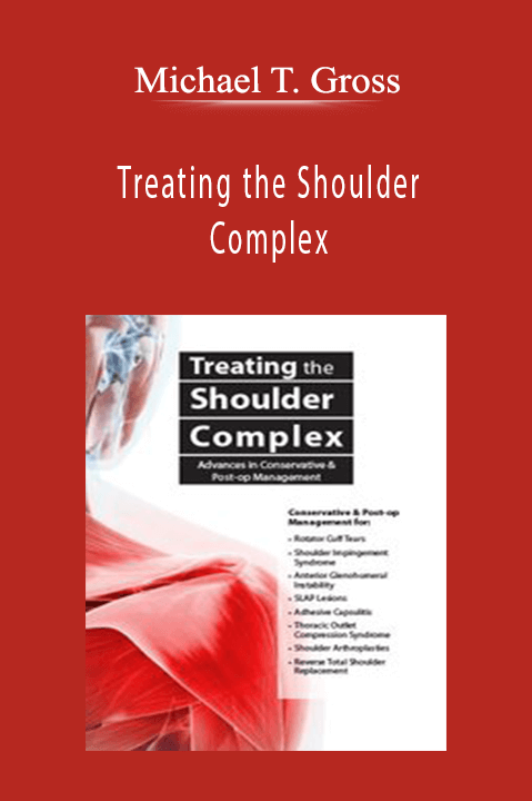 Michael T. Gross – Treating the Shoulder Complex: Advances in Conservative & Post–op Management