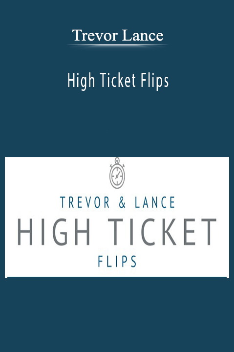 High Ticket Flips – Trevor Lance