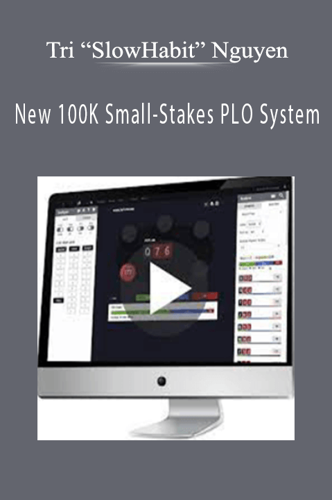 New 100K Small–Stakes PLO System – Tri “SlowHabit” Nguyen