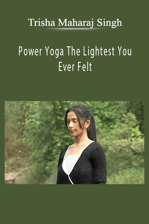 Power Yoga The Lightest You Ever Felt – Trisha Maharaj Singh