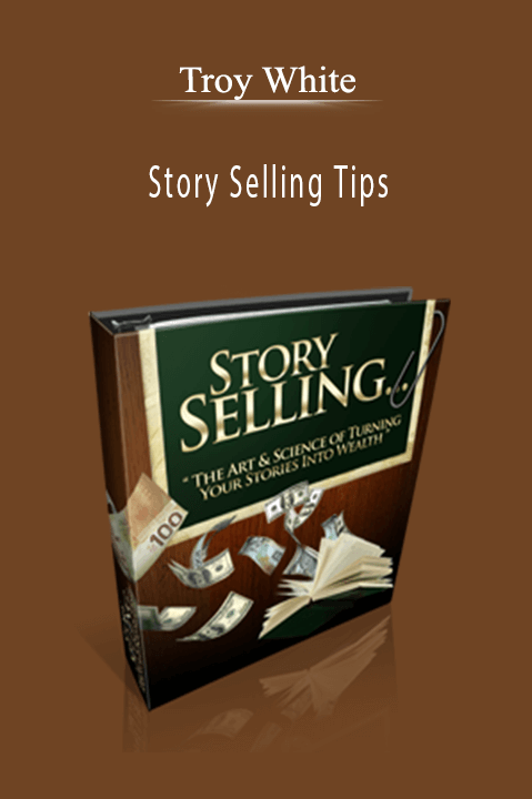 Story Selling Tips – Troy White