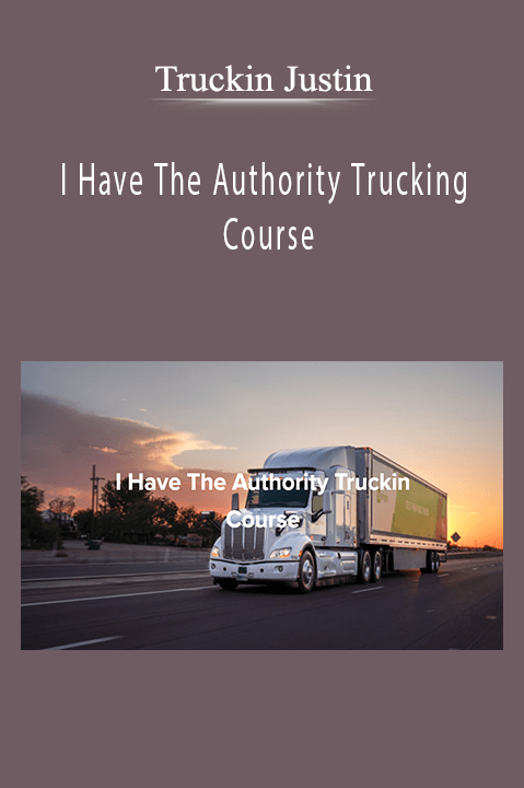 I Have The Authority Trucking Course – Truckin Justin