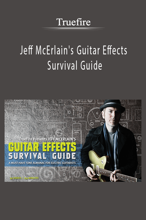 Jeff McErlain's Guitar Effects Survival Guide – Truefire