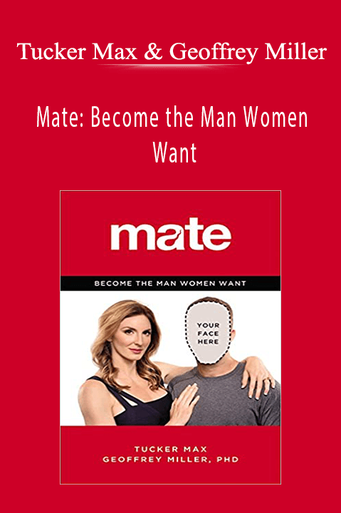 Mate: Become the Man Women Want – Tucker Max & Geoffrey Miller