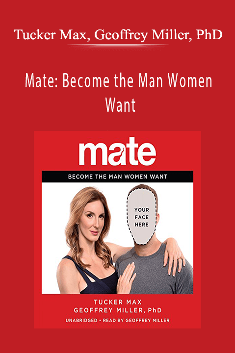 Mate: Become the Man Women Want – Tucker Max