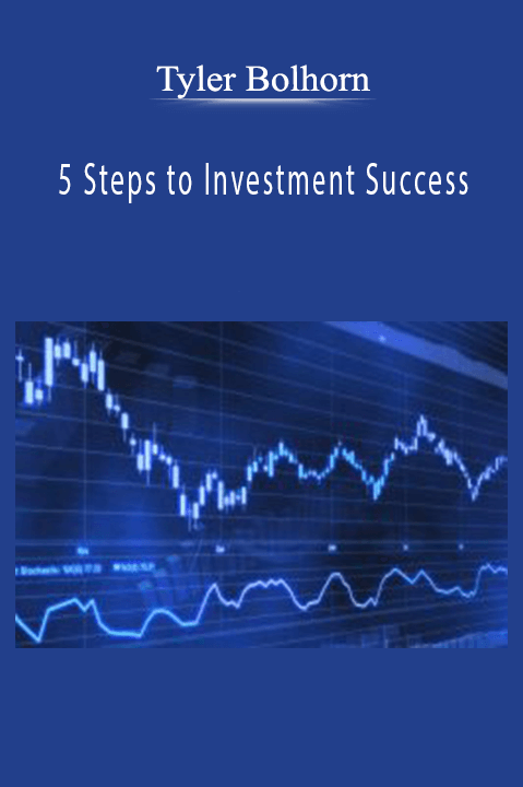 5 Steps to Investment Success – Tyler Bolhorn