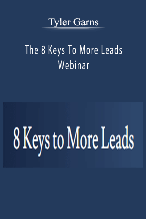 The 8 Keys To More Leads Webinar – Tyler Garns