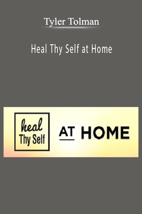 Heal Thy Self at Home – Tyler Tolman