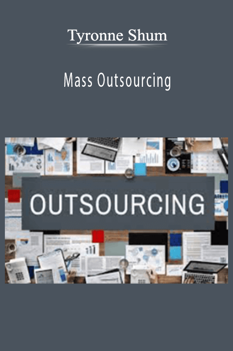 Mass Outsourcing – Tyronne Shum