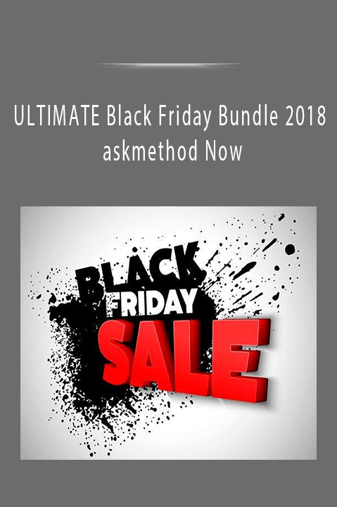 ULTIMATE Black Friday Bundle 2018 askmethod Now