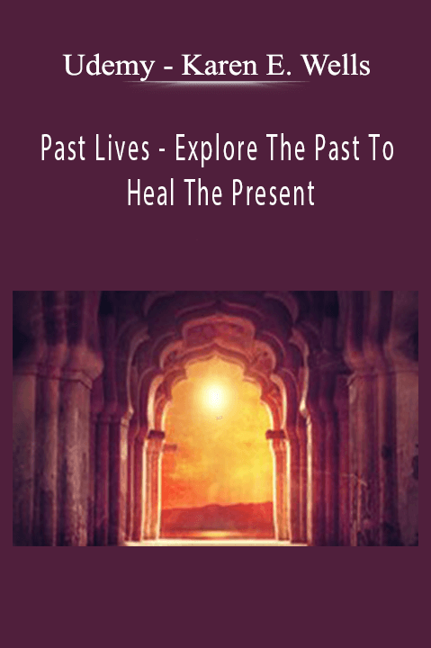 Karen E. Wells – Past Lives – Explore The Past To Heal The Present – Udemy