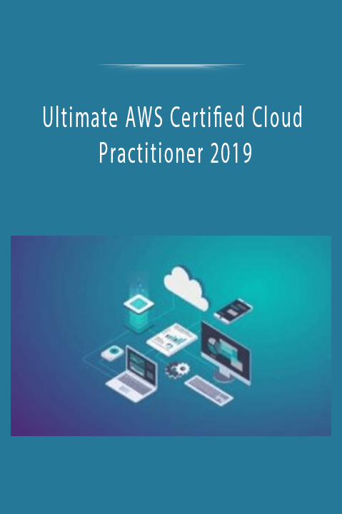 Ultimate AWS Certified Cloud Practitioner 2019