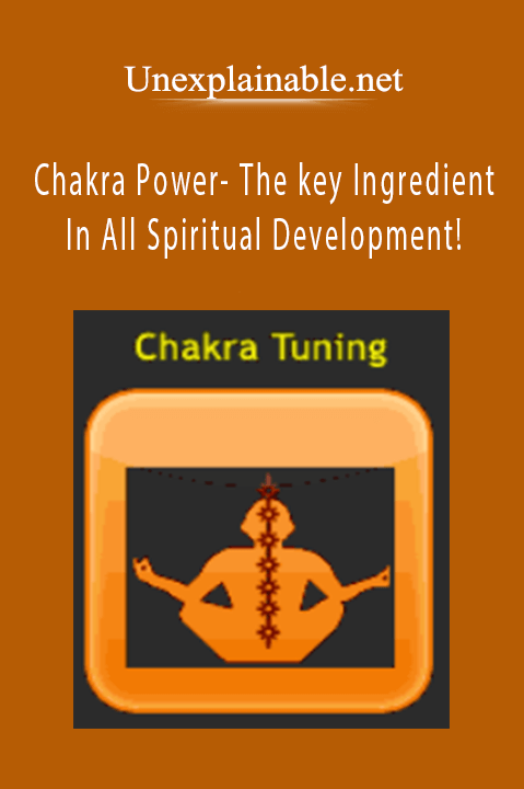 Chakra Power– The key Ingredient In All Spiritual Development! – Unexplainable.net