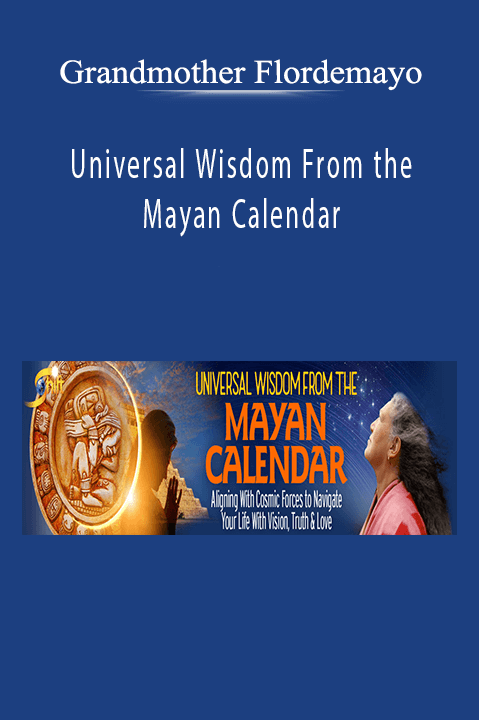 Grandmother Flordemayo – Universal Wisdom From the Mayan Calendar