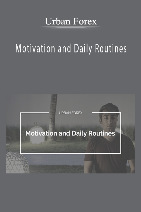 Motivation and Daily Routines – Urban Forex