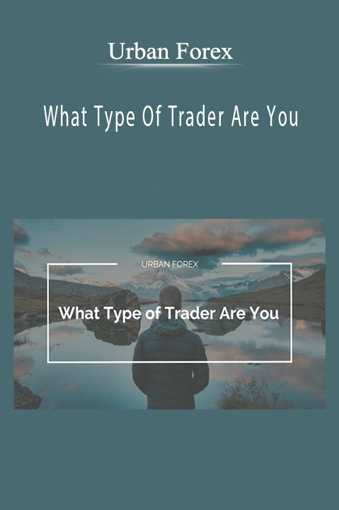 What Type Of Trader Are You – Urban Forex