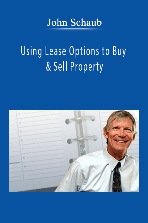 John Schaub - Using Lease Options to Buy & Sell Property